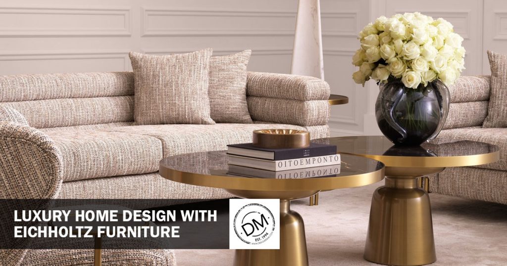 Bring Luxury To Your Home With Eichholtz Furniture