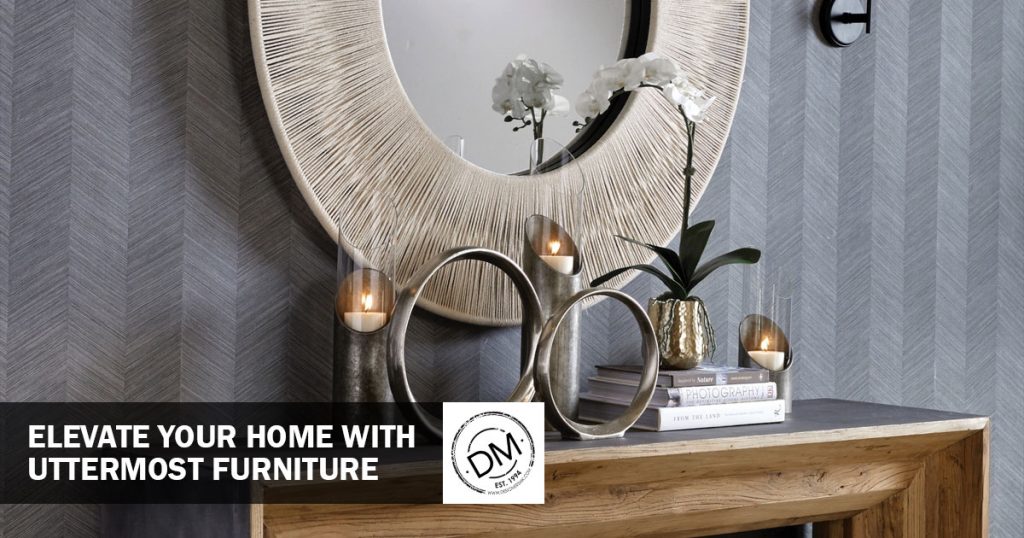 How Uttermost Furniture Enhances Your Style